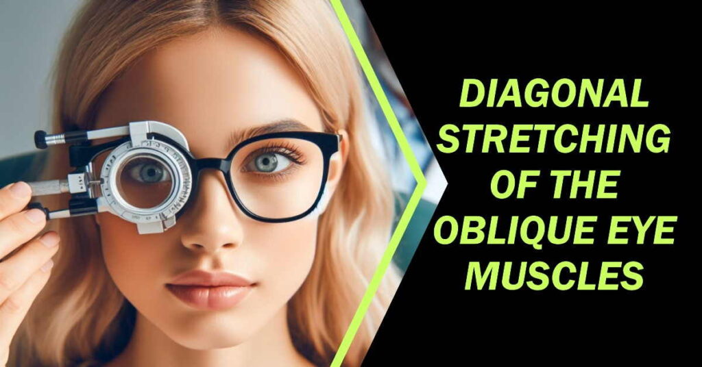 Diagonal stretching of the oblique eye muscles
